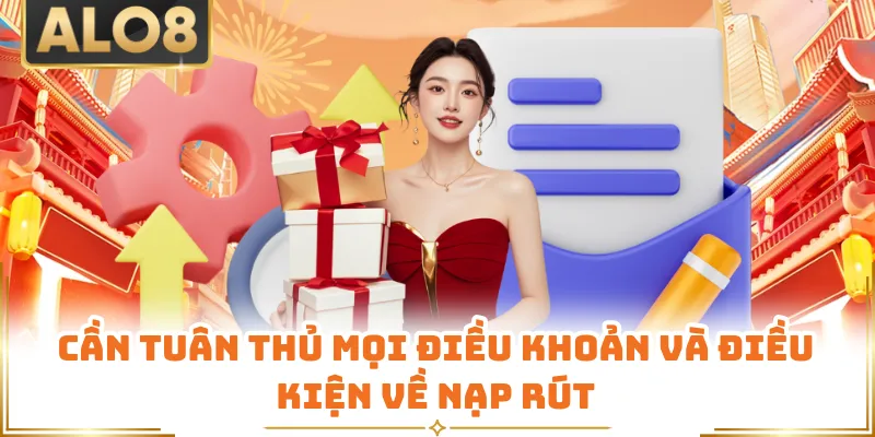 Cần tuân thủ mọi điều khoản và điều kiện về nạp rút