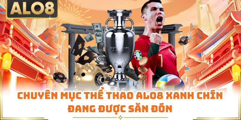 Chuyên mục thể thao ALO8 xanh chín đang được săn đón