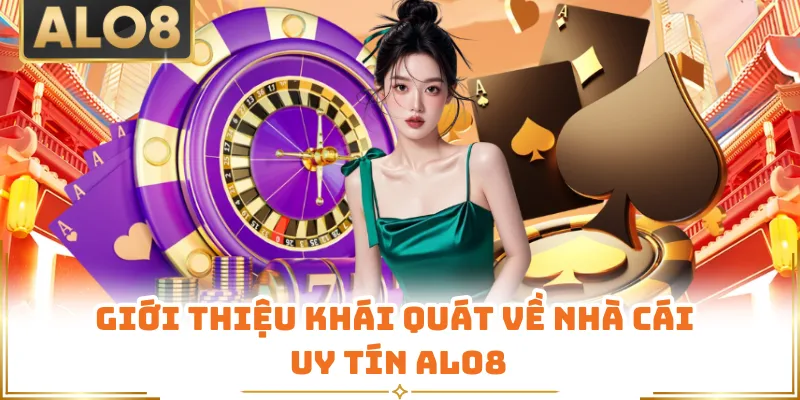 Giới thiệu khái quát về nhà cái uy tín ALO8