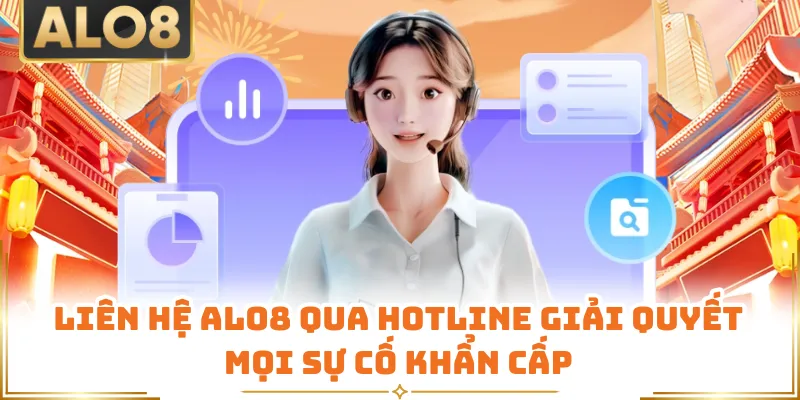 Liên hệ ALO8 qua hotline giải quyết mọi sự cố khẩn cấp