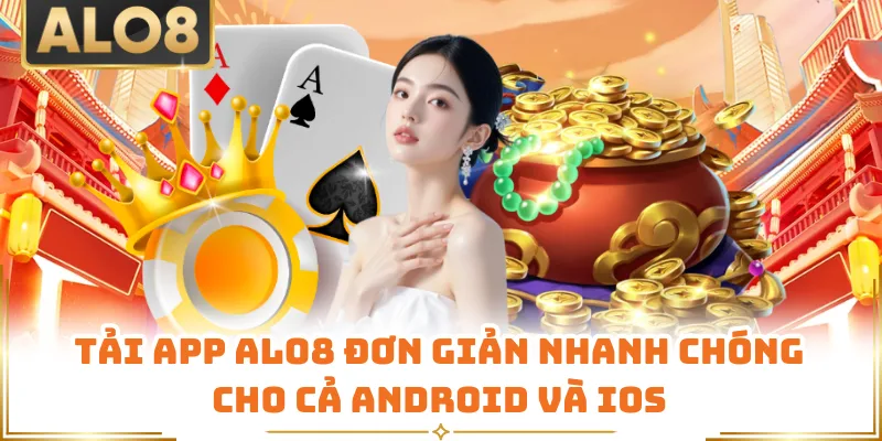 Tải App ALO8 Đơn Giản Nhanh Chóng Cho Cả Android Và iOS