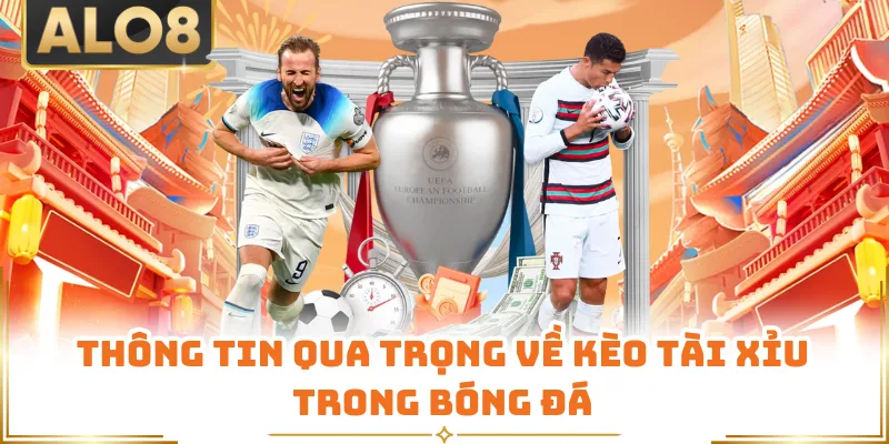 Thông tin qua trọng về kèo tài xỉu trong bóng đá