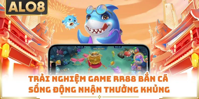 Trải nghiệm game RR88 bắn cá sống động nhận thưởng khủng