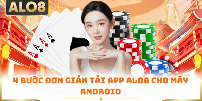 4 bước đơn giản tải app ALO8 cho máy Android