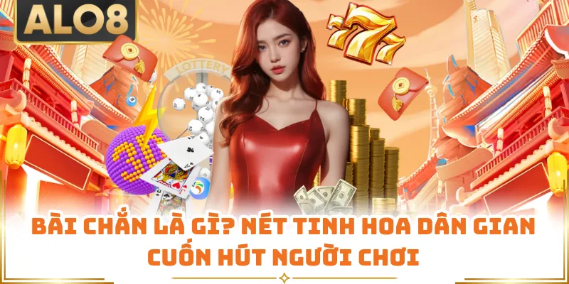 Bài Chắn Là Gì? Nét Tinh Hoa Dân Gian Cuốn Hút Người Chơi