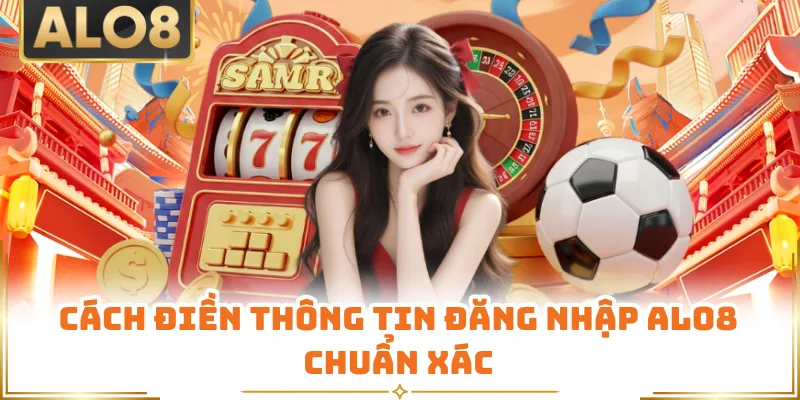 Cách điền thông tin đăng nhập ALO8 chuẩn xác