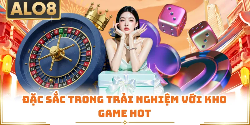 Đặc sắc trong trải nghiệm với kho game hot