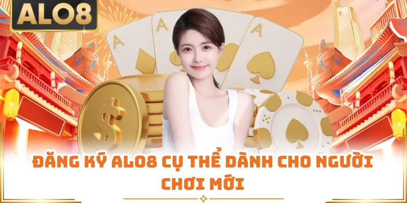 Đăng ký ALO8 cụ thể dành cho người chơi mới