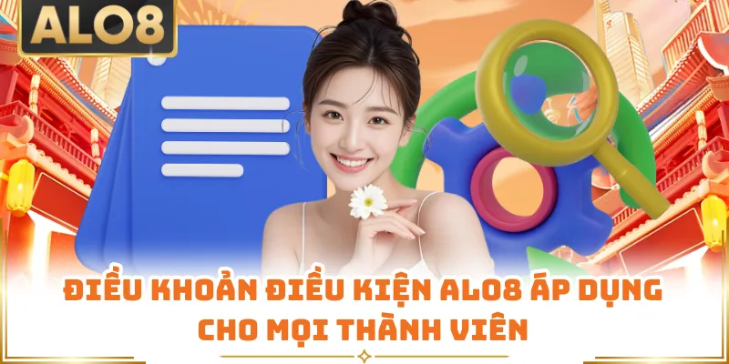 Điều Khoản Điều Kiện ALO8 Áp Dụng Cho Mọi Thành Viên