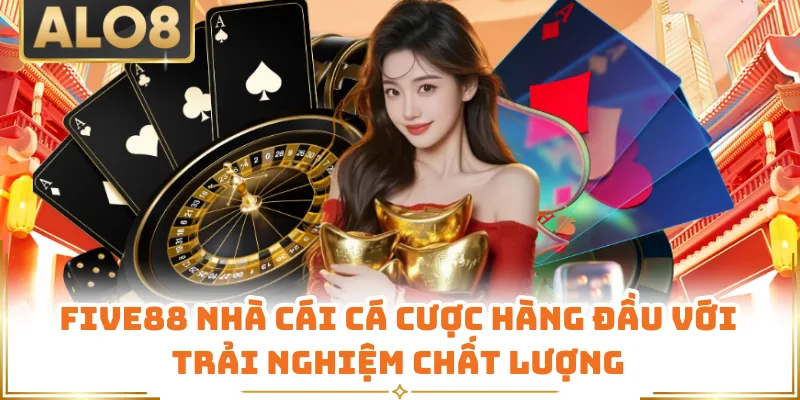 Five88 nhà cái cá cược hàng đầu với trải nghiệm chất lượng