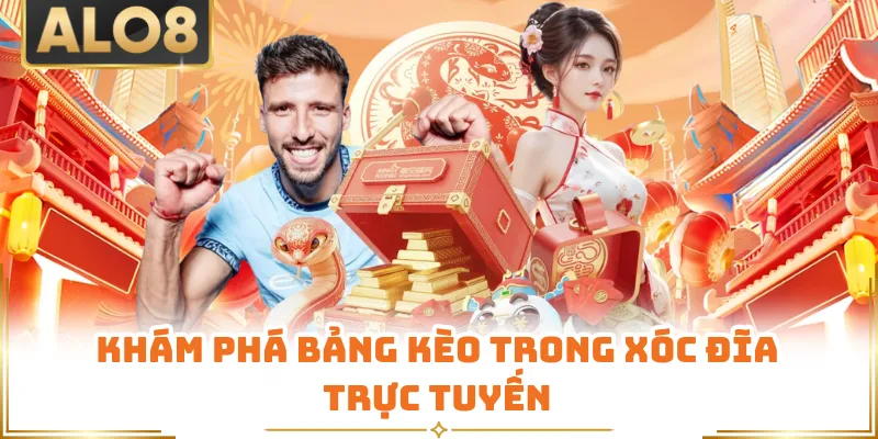 Khám phá bảng kèo trong xóc đĩa trực tuyến