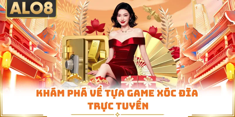 Khám phá về tựa game xóc đĩa trực tuyến