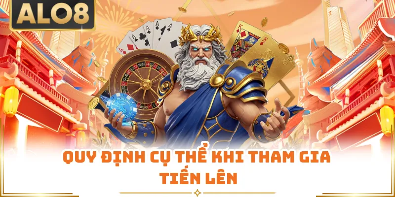 Quy định cụ thể khi tham gia tiến lên