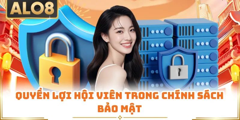 Quyền lợi hội viên trong chính sách bảo mật