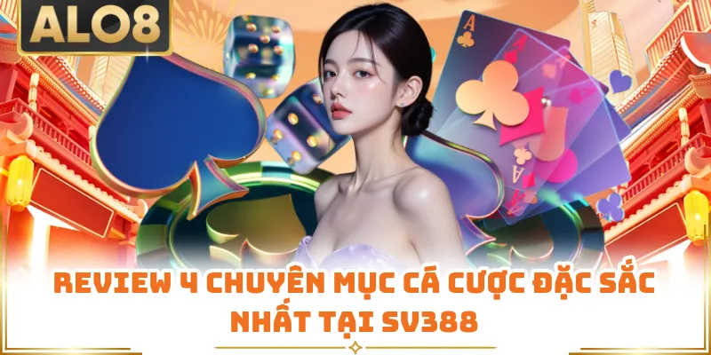 Review 4 chuyên mục cá cược đặc sắc nhất tại SV388