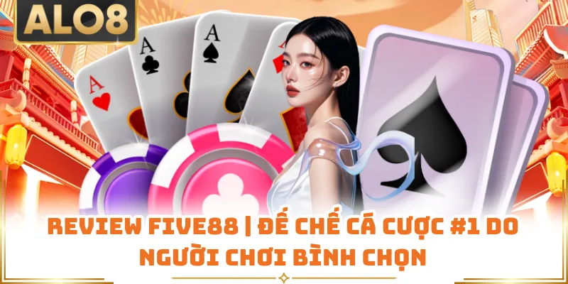 Review Five88 | Đế Chế Cá Cược #1 Do Người Chơi Bình Chọn